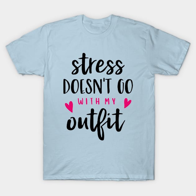 Fun Series: Stress Doesn't Go With My Outfit T-Shirt by Jarecrow 